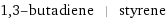 1, 3-butadiene | styrene