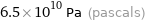 6.5×10^10 Pa (pascals)