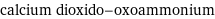 calcium dioxido-oxoammonium