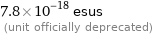 7.8×10^-18 esus  (unit officially deprecated)