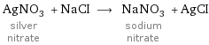 AgNO_3 silver nitrate + NaCI ⟶ NaNO_3 sodium nitrate + AgCI