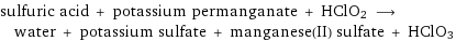 sulfuric acid + potassium permanganate + HClO2 ⟶ water + potassium sulfate + manganese(II) sulfate + HClO3