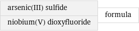 arsenic(III) sulfide niobium(V) dioxyfluoride | formula