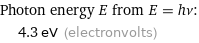 Photon energy E from E = hν:  | 4.3 eV (electronvolts)