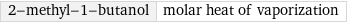 2-methyl-1-butanol | molar heat of vaporization