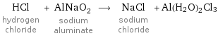 HCl hydrogen chloride + AlNaO_2 sodium aluminate ⟶ NaCl sodium chloride + Al(H2O)2Cl3