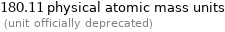 180.11 physical atomic mass units  (unit officially deprecated)