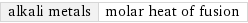 alkali metals | molar heat of fusion