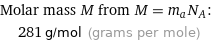 Molar mass M from M = m_aN_A:  | 281 g/mol (grams per mole)