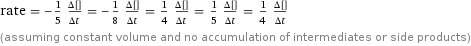 rate = -1/5 (Δ[H2S])/(Δt) = -1/8 (Δ[H1O3Br1])/(Δt) = 1/4 (Δ[H2O])/(Δt) = 1/5 (Δ[H2SO4])/(Δt) = 1/4 (Δ[Br2])/(Δt) (assuming constant volume and no accumulation of intermediates or side products)