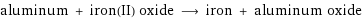 aluminum + iron(II) oxide ⟶ iron + aluminum oxide