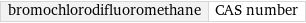 bromochlorodifluoromethane | CAS number