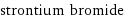 strontium bromide