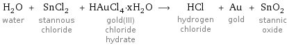 H_2O water + SnCl_2 stannous chloride + HAuCl_4·xH_2O gold(III) chloride hydrate ⟶ HCl hydrogen chloride + Au gold + SnO_2 stannic oxide