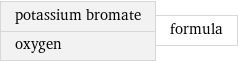 potassium bromate oxygen | formula