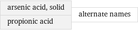 arsenic acid, solid propionic acid | alternate names