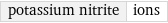 potassium nitrite | ions