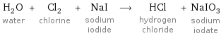 H_2O water + Cl_2 chlorine + NaI sodium iodide ⟶ HCl hydrogen chloride + NaIO_3 sodium iodate
