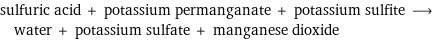 sulfuric acid + potassium permanganate + potassium sulfite ⟶ water + potassium sulfate + manganese dioxide