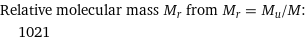 Relative molecular mass M_r from M_r = M_u/M:  | 1021