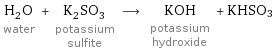 H_2O water + K_2SO_3 potassium sulfite ⟶ KOH potassium hydroxide + KHSO3