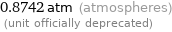 0.8742 atm (atmospheres)  (unit officially deprecated)