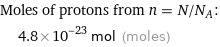 Moles of protons from n = N/N_A:  | 4.8×10^-23 mol (moles)