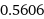 0.5606