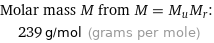 Molar mass M from M = M_uM_r:  | 239 g/mol (grams per mole)