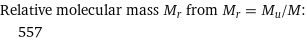 Relative molecular mass M_r from M_r = M_u/M:  | 557