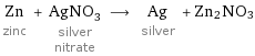 Zn zinc + AgNO_3 silver nitrate ⟶ Ag silver + Zn2NO3