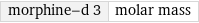 morphine-d 3 | molar mass