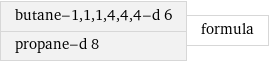 butane-1, 1, 1, 4, 4, 4-d 6 propane-d 8 | formula