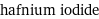 hafnium iodide