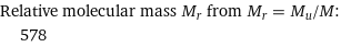 Relative molecular mass M_r from M_r = M_u/M:  | 578