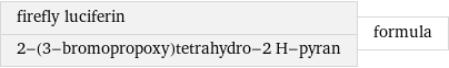 firefly luciferin 2-(3-bromopropoxy)tetrahydro-2 H-pyran | formula