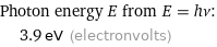 Photon energy E from E = hν:  | 3.9 eV (electronvolts)