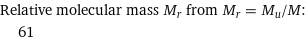Relative molecular mass M_r from M_r = M_u/M:  | 61