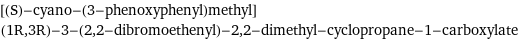 [(S)-cyano-(3-phenoxyphenyl)methyl] (1R, 3R)-3-(2, 2-dibromoethenyl)-2, 2-dimethyl-cyclopropane-1-carboxylate