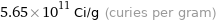 5.65×10^11 Ci/g (curies per gram)