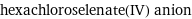 hexachloroselenate(IV) anion