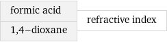 formic acid 1, 4-dioxane | refractive index