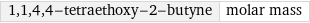 1, 1, 4, 4-tetraethoxy-2-butyne | molar mass