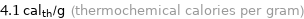 4.1 cal_th/g (thermochemical calories per gram)