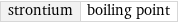 strontium | boiling point