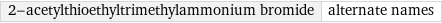 2-acetylthioethyltrimethylammonium bromide | alternate names