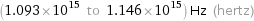 (1.093×10^15 to 1.146×10^15) Hz (hertz)