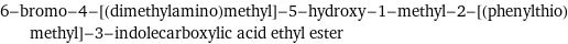 6-bromo-4-[(dimethylamino)methyl]-5-hydroxy-1-methyl-2-[(phenylthio)methyl]-3-indolecarboxylic acid ethyl ester