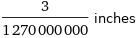 3/1270000000 inches