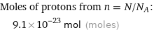 Moles of protons from n = N/N_A:  | 9.1×10^-23 mol (moles)